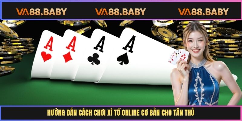 Hướng dẫn cách chơi xì tố online cơ bản cho tân thủ