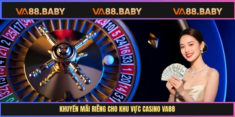 Khuyến mãi riêng cho khu vực casino Va88