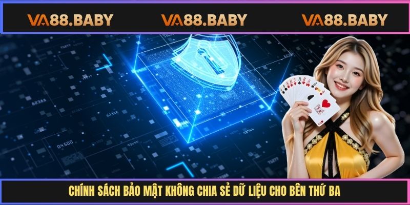 Chính sách bảo mật không chia sẻ dữ liệu cho bên thứ ba