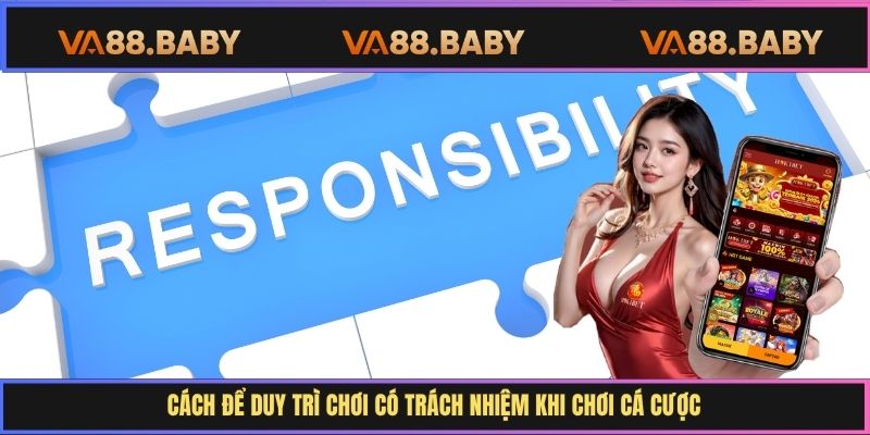 Cách để duy trì chơi có trách nhiệm khi chơi cá cược