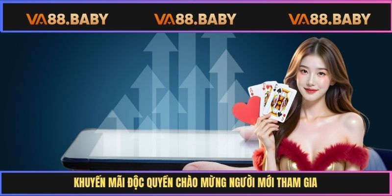 Khuyến mãi độc quyền chào mừng người mới tham gia