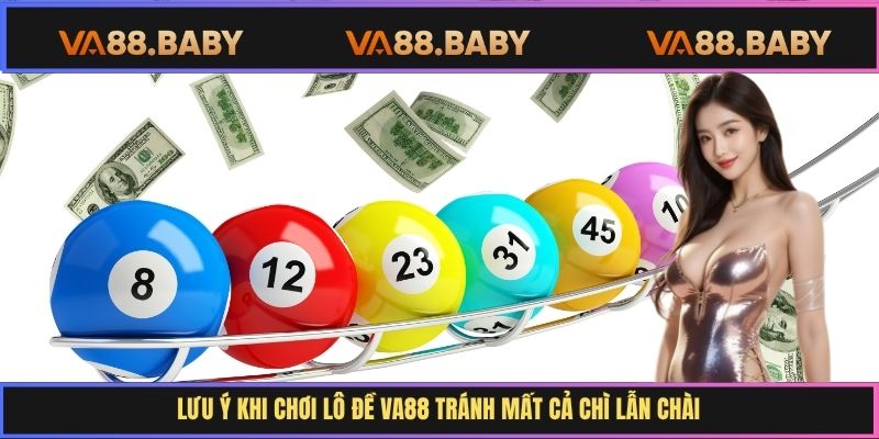 Lưu ý khi chơi lô đề Va88 tránh mất cả chì lẫn chài
