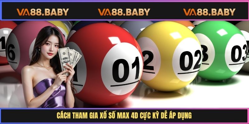 Cách tham gia Xổ Số Max 4D cực kỳ dễ áp dụng